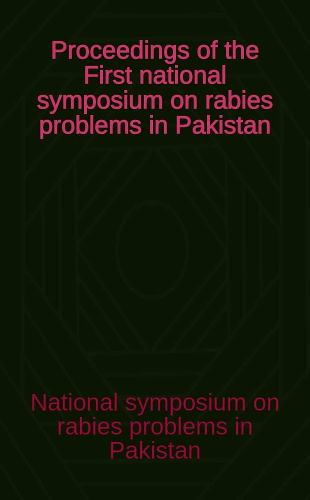 Proceedings of the First national symposium on rabies problems in Pakistan