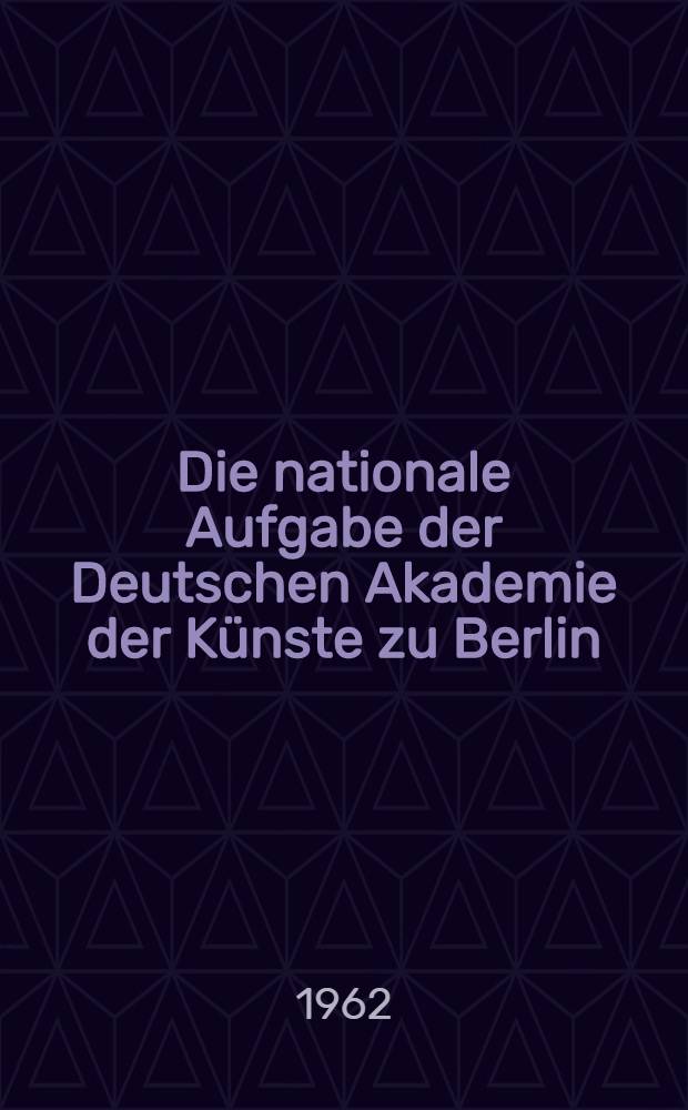 Die nationale Aufgabe der Deutschen Akademie der Künste zu Berlin