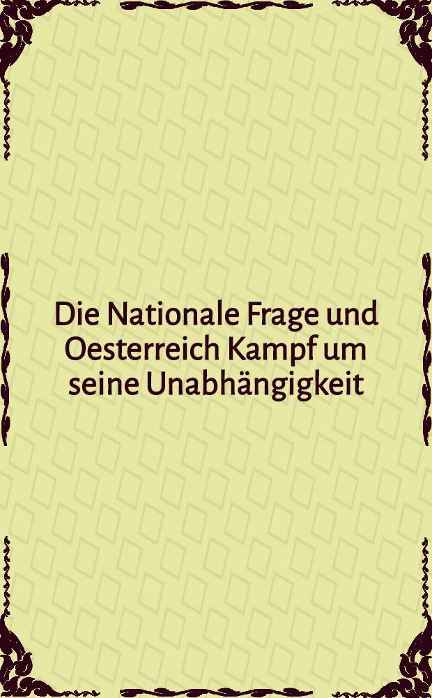 Die Nationale Frage und Oesterreich Kampf um seine Unabhängigkeit : Ein Sammelband