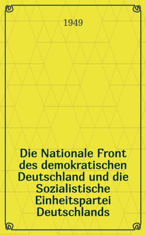 Die Nationale Front des demokratischen Deutschland und die Sozialistische Einheitspartei Deutschlands : Beschluss des Parteivorstandes vom 4. Oktober 1949