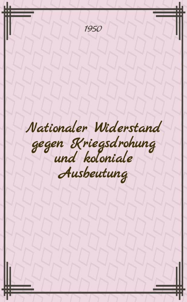 Nationaler Widerstand gegen Kriegsdrohung und koloniale Ausbeutung : Sammlung