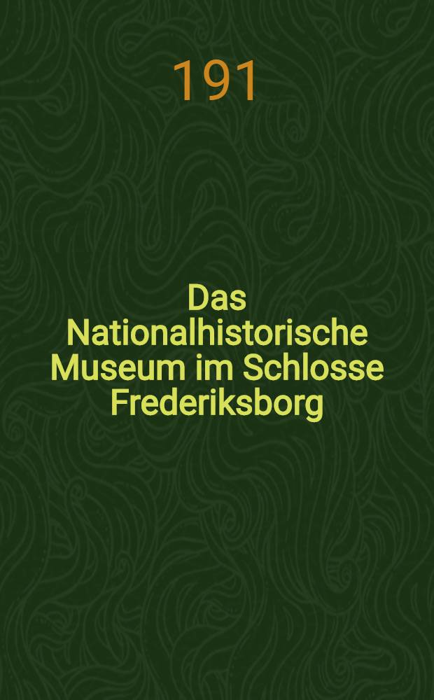 Das Nationalhistorische Museum im Schlosse Frederiksborg : Ein illustrierter Führer für die Besucher