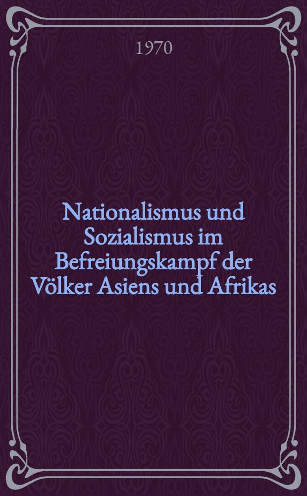 Nationalismus und Sozialismus im Befreiungskampf der Völker Asiens und Afrikas : Sammelbd.