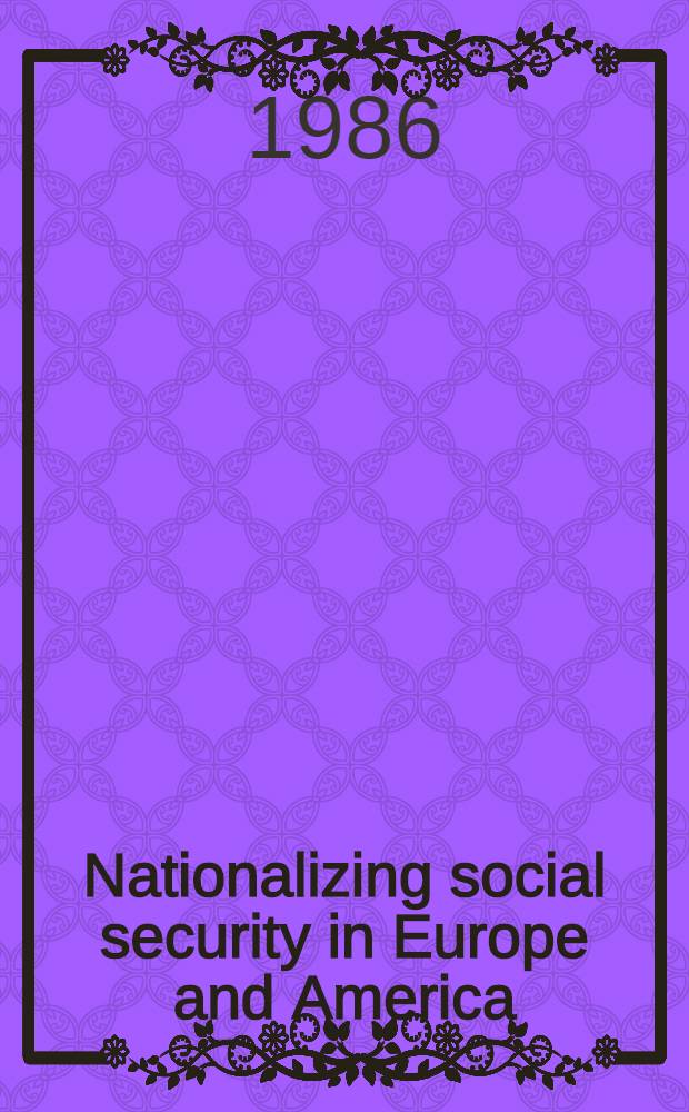 Nationalizing social security in Europe and America