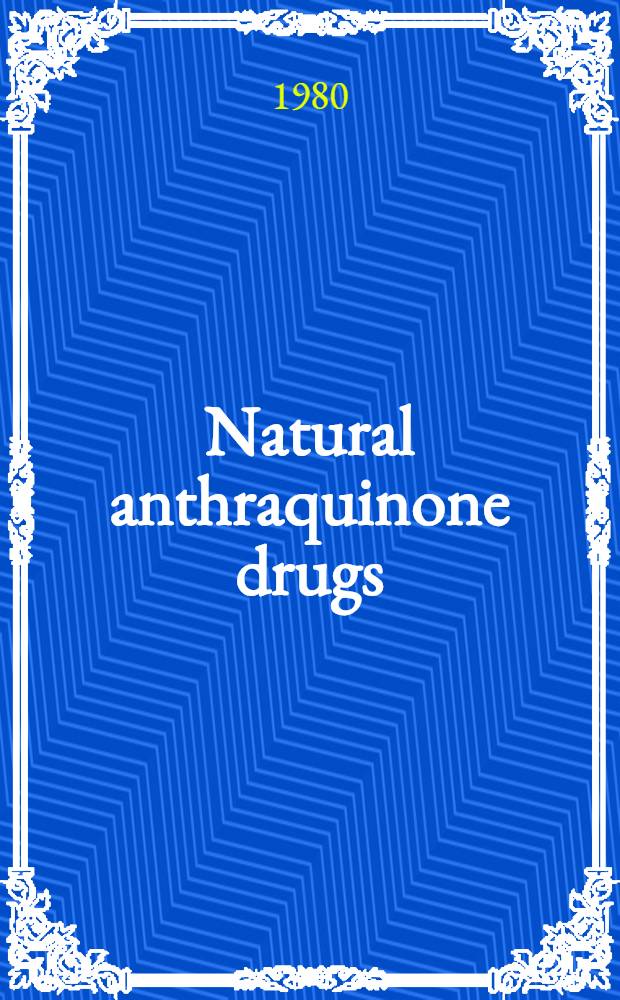 Natural anthraquinone drugs : Proc. of the 2nd. Symp. on the anthraquinone laxatives, held on the Bürbenstock (Lucerne), Sept. 10-14, 1978