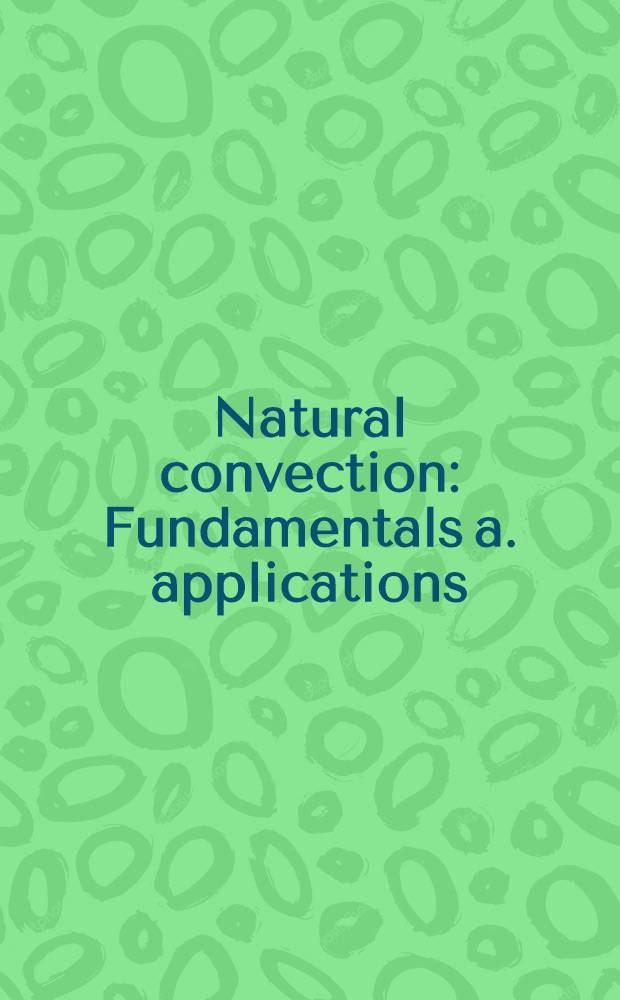 Natural convection : Fundamentals a. applications