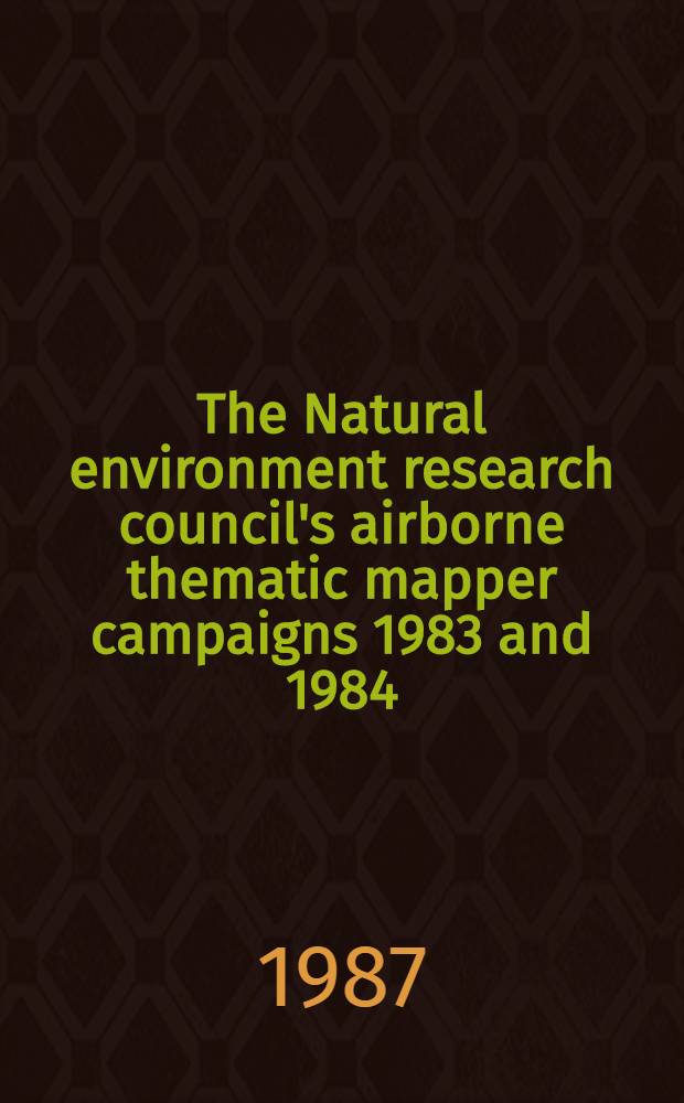 The Natural environment research council's airborne thematic mapper campaigns 1983 and 1984