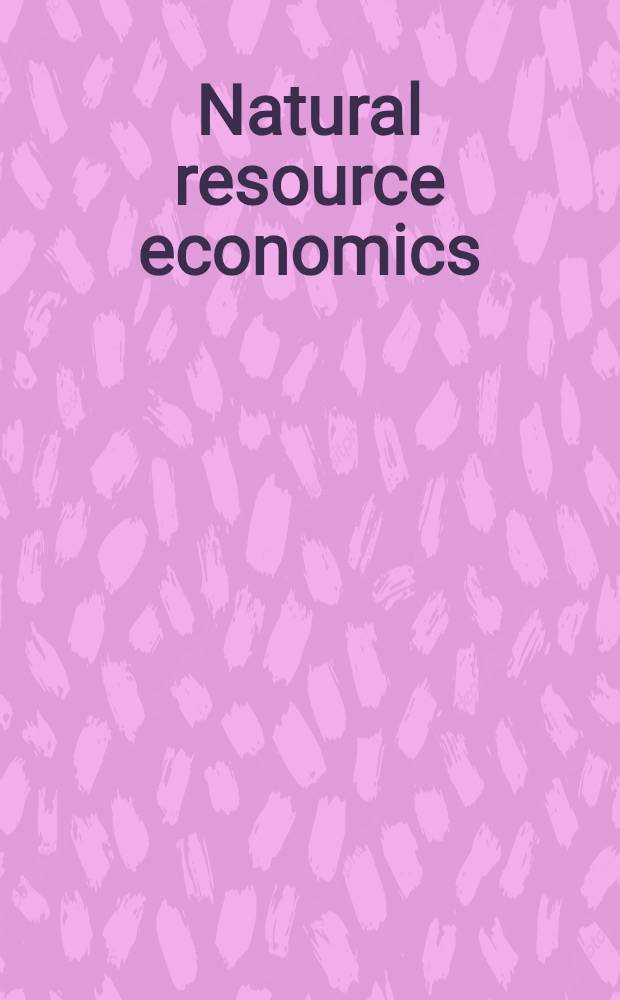 Natural resource economics : Policy problems a. contemporary analysis