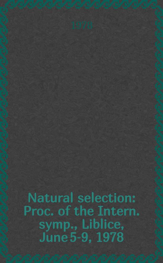 Natural selection : Proc. of the Intern. symp., Liblice, June 5-9, 1978