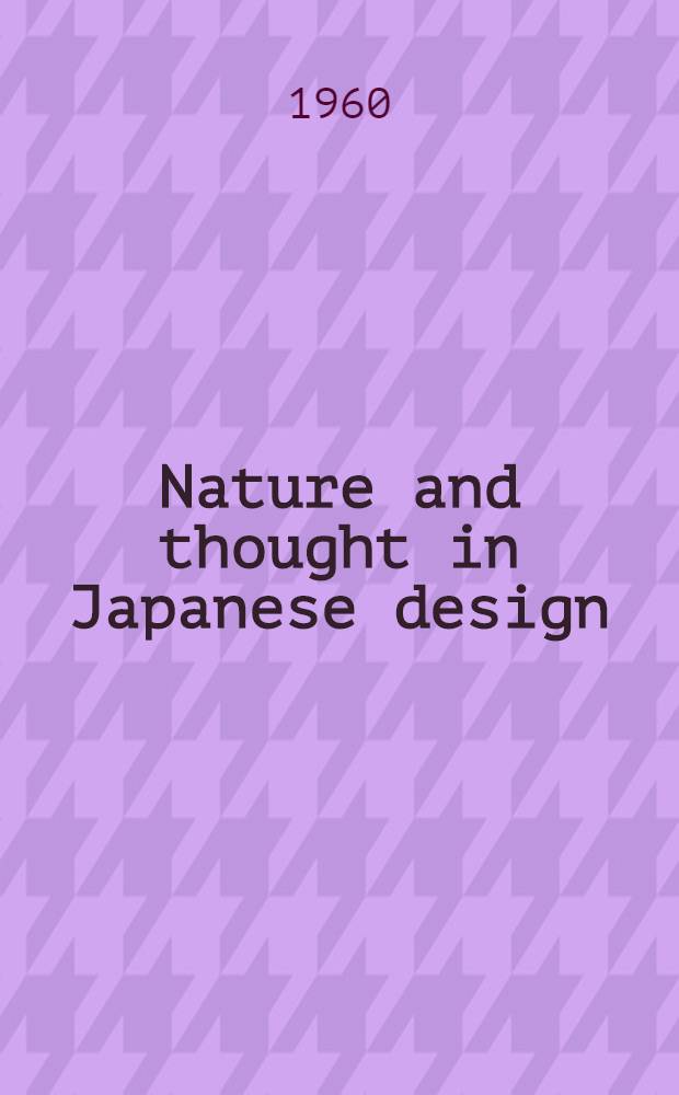 Nature and thought in Japanese design = Nature et pensée en design japonais : An album