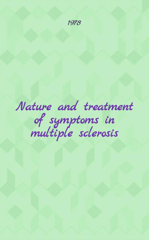 Nature and treatment of symptoms in multiple sclerosis : A. Conf. spons. by the Kroc Found., May 7-11, 1978