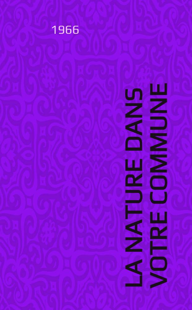 La Nature dans votre commune : Document réalisé par le Comité d'information-diffusion de la Société nationale de protection de la nature