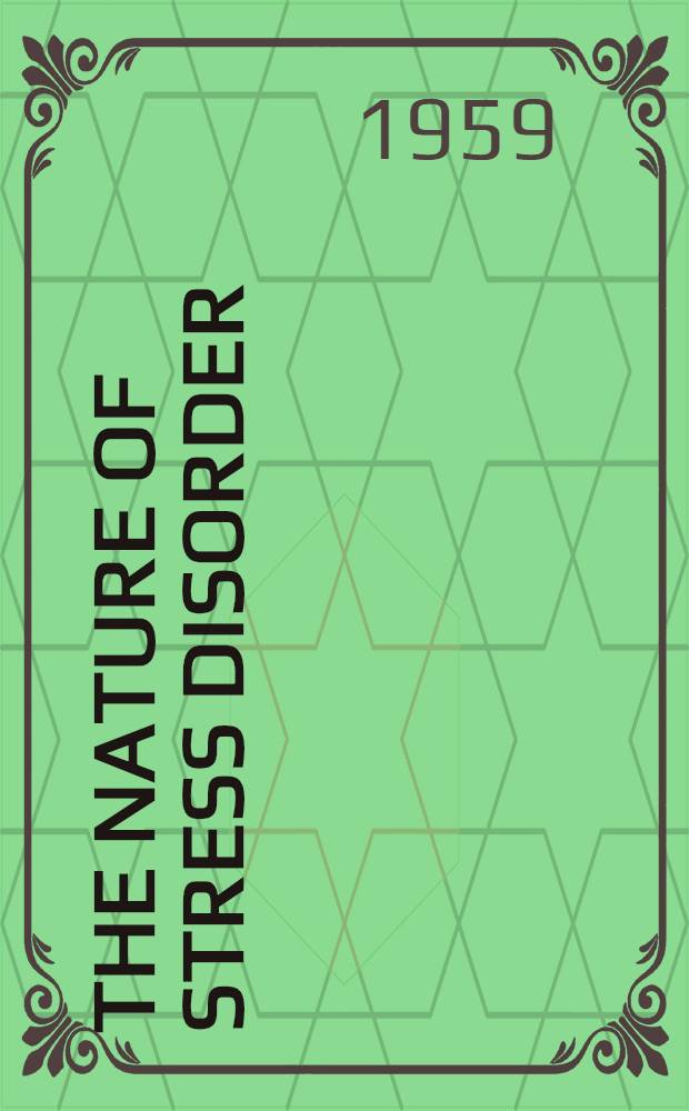 The nature of stress disorder : Conference of the Society for psychosomatic research held at the r. College of physicians. May 1958