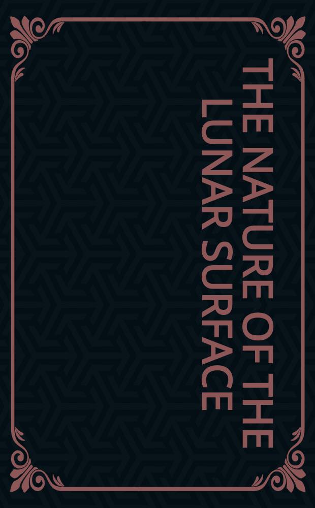 The nature of the Lunar surface : Proceedings of the 1965. IAU-NASA symposium