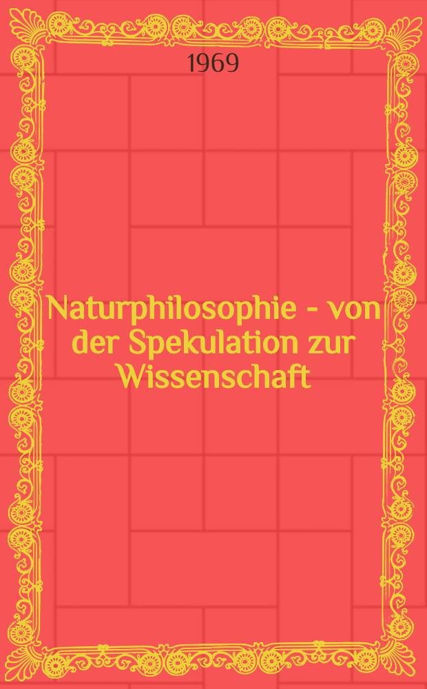 Naturphilosophie - von der Spekulation zur Wissenschaft : Sammelband