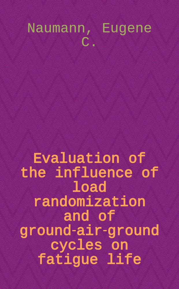 Evaluation of the influence of load randomization and of ground-air-ground cycles on fatigue life