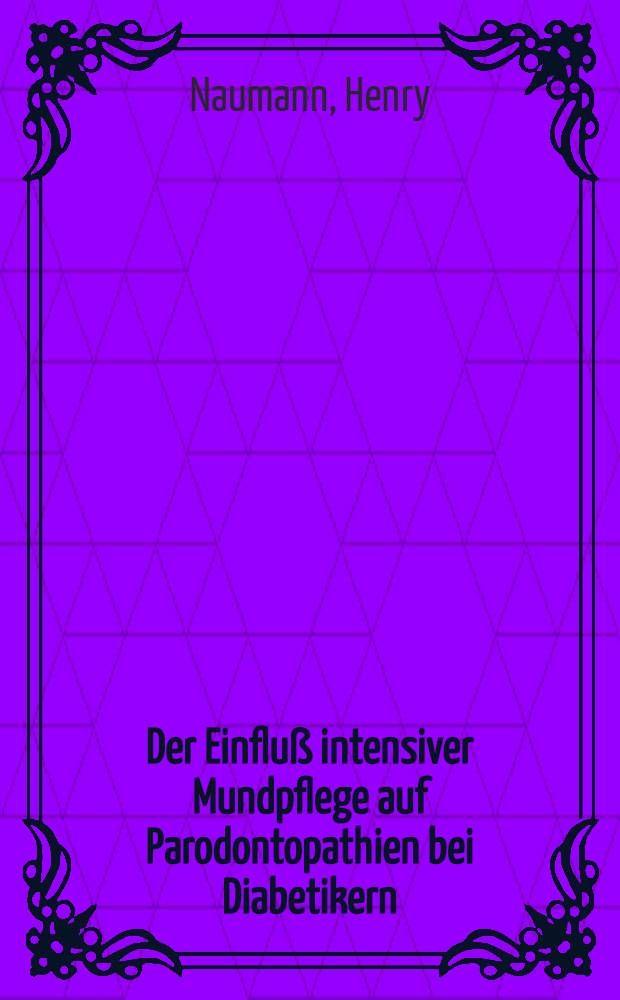 Der Einfluß intensiver Mundpflege auf Parodontopathien bei Diabetikern : Inaug.-Diss. ... der Med. Fak. der ... Univ. Gießen