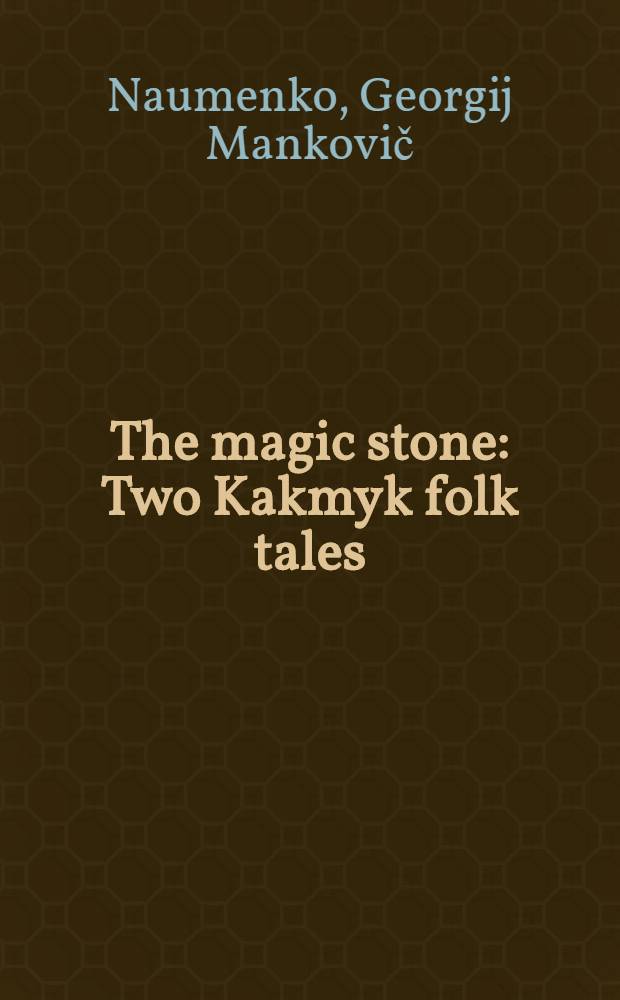 The magic stone : Two Kakmyk folk tales