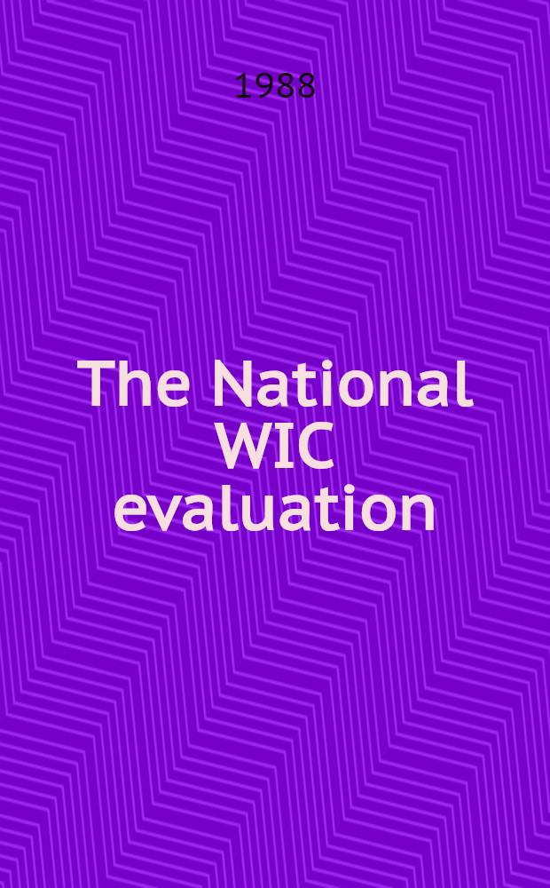 The National WIC evaluation : Evaluation of the spec. suppl. food program for women, infants a. children