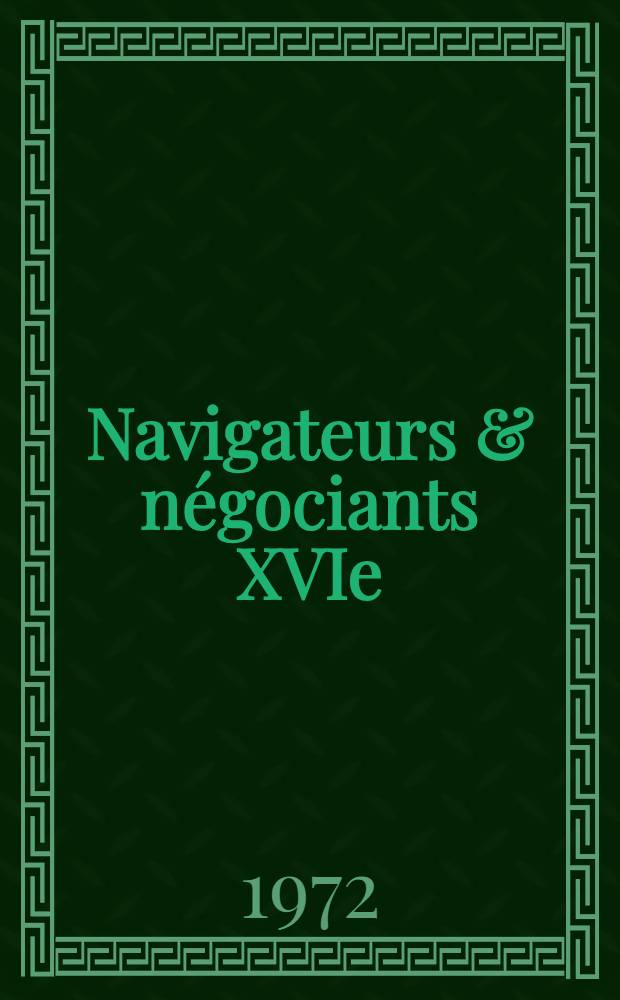 Navigateurs & négociants XVIe/XVIIIe siècle