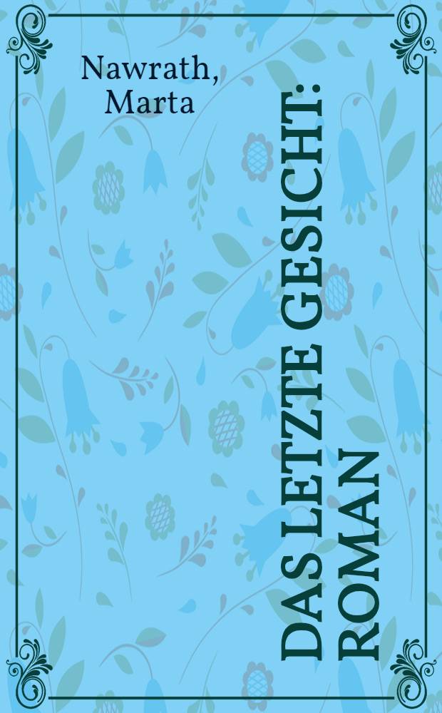 Das letzte Gesicht : Roman