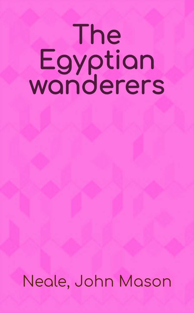 The Egyptian wanderers: a story for children of the great tenth persecution