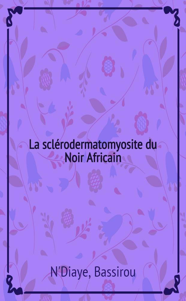 La scl&eacute;rodermatomyosite du Noir Africain : Th&egrave;se ..
