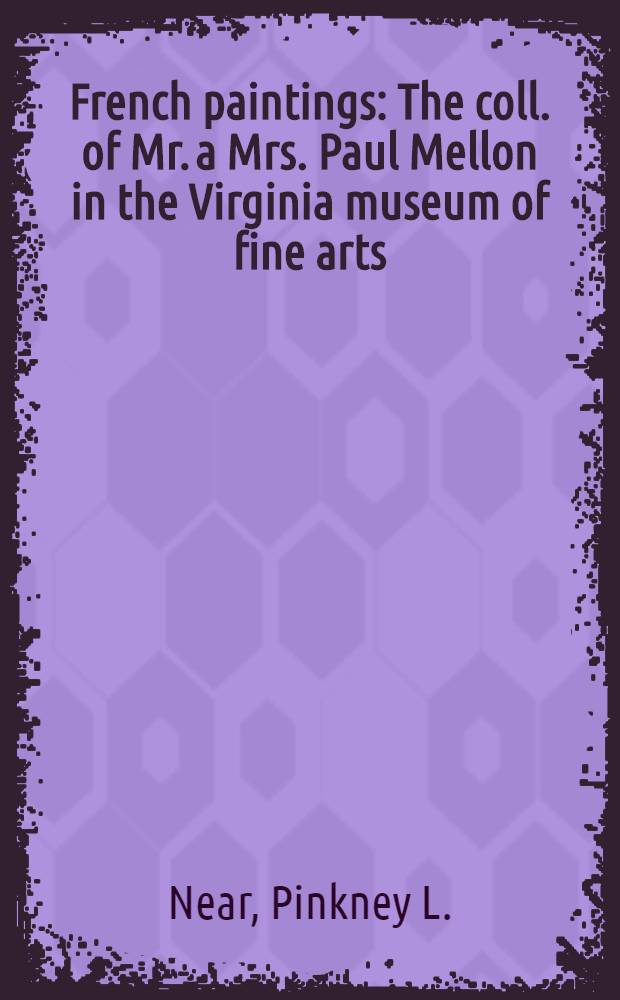French paintings : The coll. of Mr. a Mrs. Paul Mellon in the Virginia museum of fine arts : A catalogue