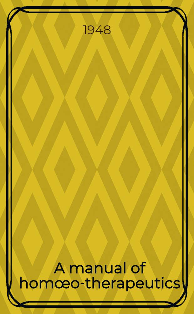 A manual of hom&oelig;o-therapeutics : An introduction to the study and practice of homoeopathy