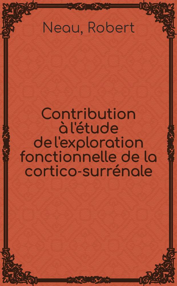 Contribution à l'étude de l'exploration fonctionnelle de la cortico-surrénale : Thèse ..