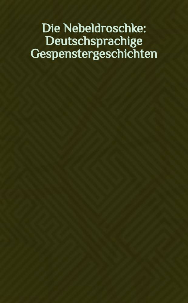 Die Nebeldroschke : Deutschsprachige Gespenstergeschichten