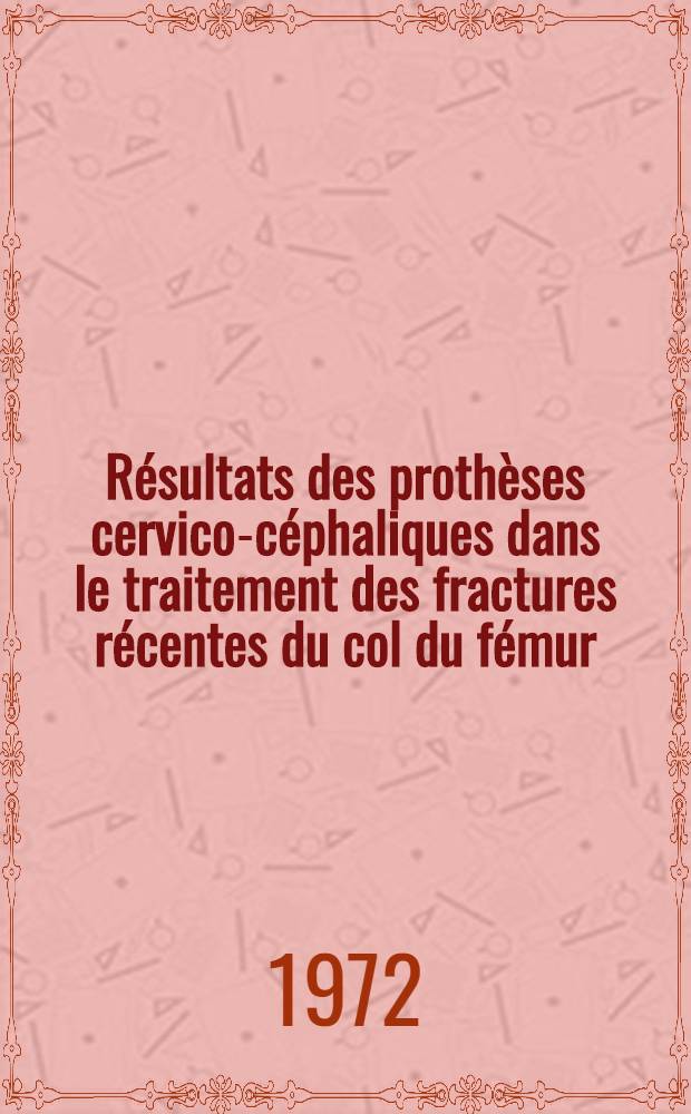Résultats des prothèses cervico-céphaliques dans le traitement des fractures récentes du col du fémur : Thèse ..