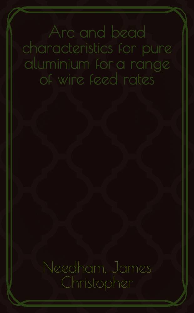 Arc and bead characteristics for pure aluminium for a range of wire feed rates (self-adjusting arc) at a constant voltage in argon