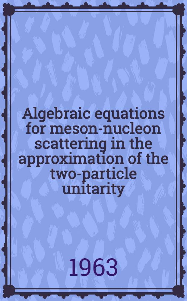 Algebraic equations for meson-nucleon scattering in the approximation of the two-particle unitarity