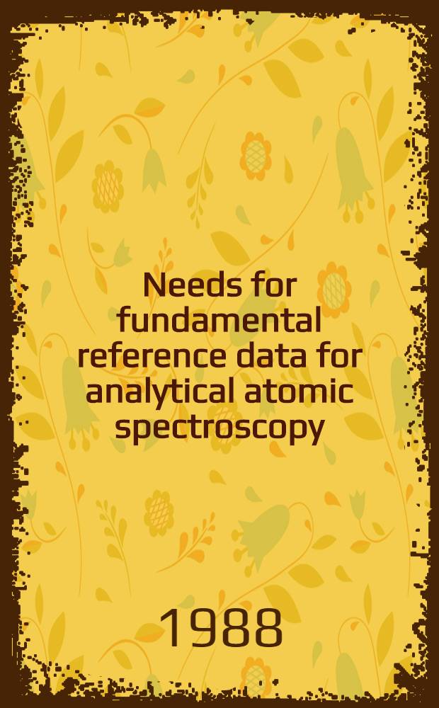 Needs for fundamental reference data for analytical atomic spectroscopy : Proc. of a Workshop held in Scarborough, Ontario, Canada, 19-21 Jun. 1987