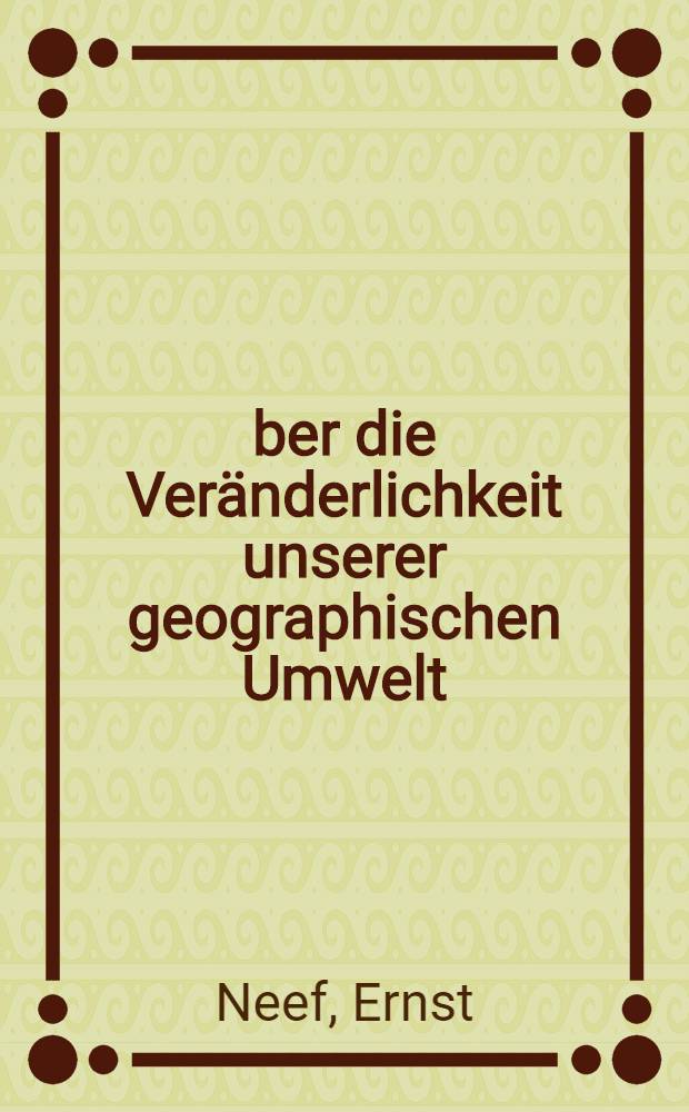 &Uuml;ber die Ver&auml;nderlichkeit unserer geographischen Umwelt