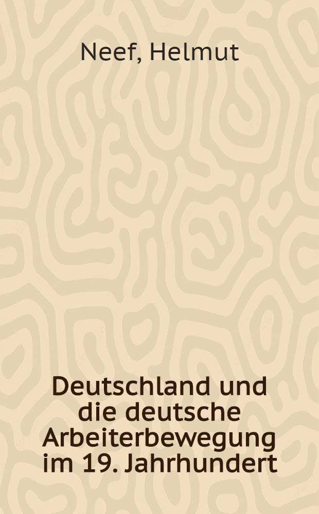 Deutschland und die deutsche Arbeiterbewegung im 19. Jahrhundert : Mit einem Anhang