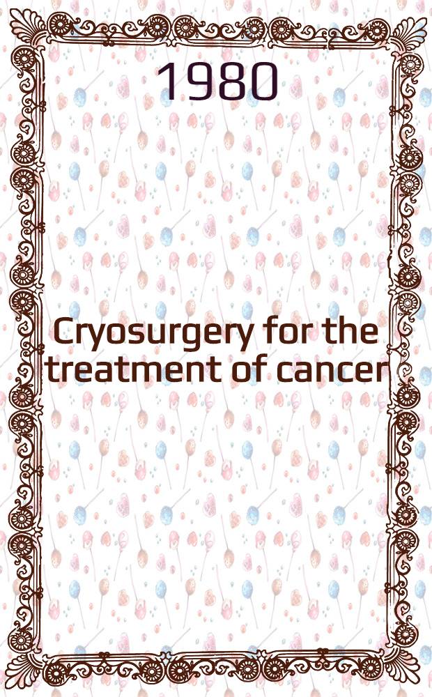 Cryosurgery for the treatment of cancer : Diss.
