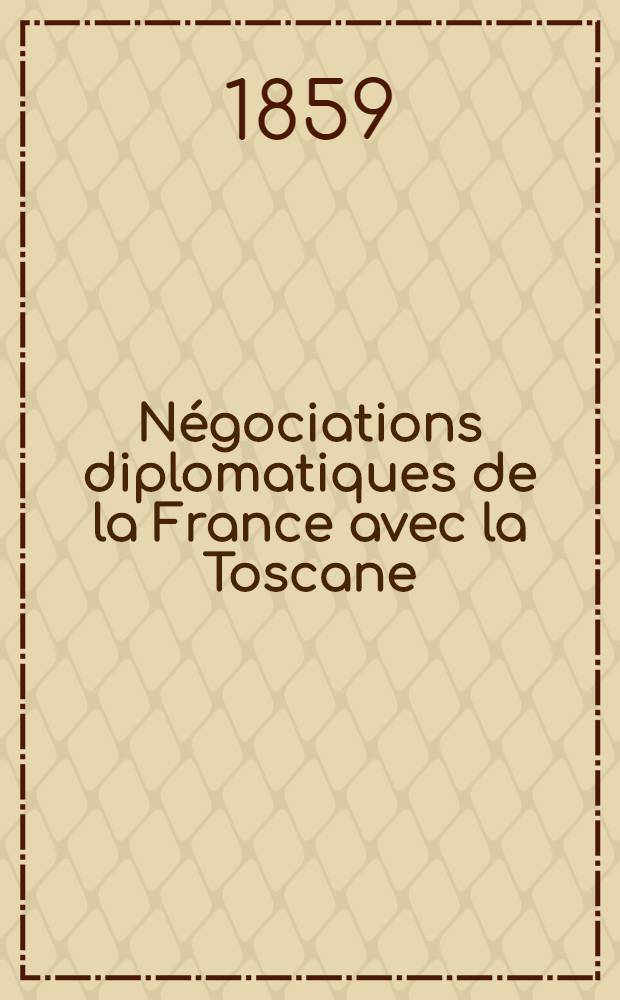 Négociations diplomatiques de la France avec la Toscane : T. 1-6