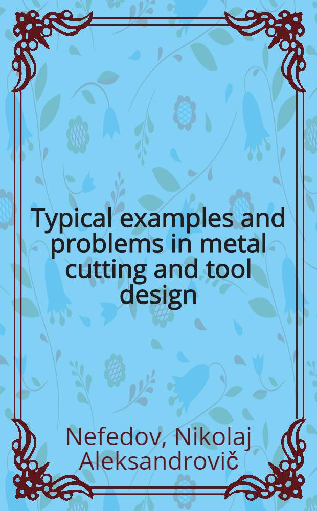 Typical examples and problems in metal cutting and tool design