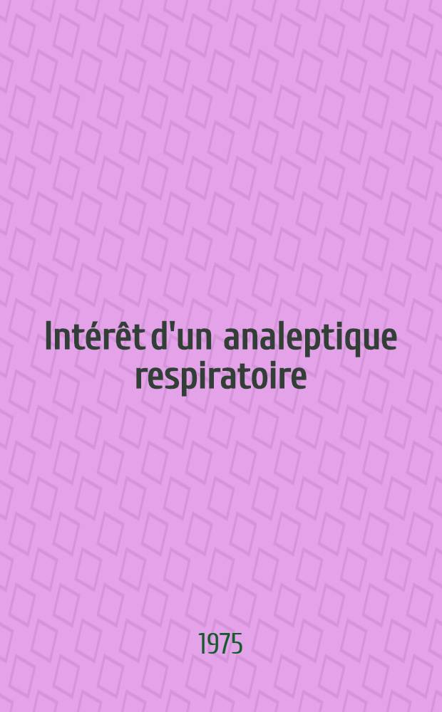 Intérêt d'un analeptique respiratoire (Chlorhydrate de doxapram) au cours des laryngo-oesophagoscopies pratiquées sous neuroleptanalgésie : À propos de 22 observations : Thèse ..