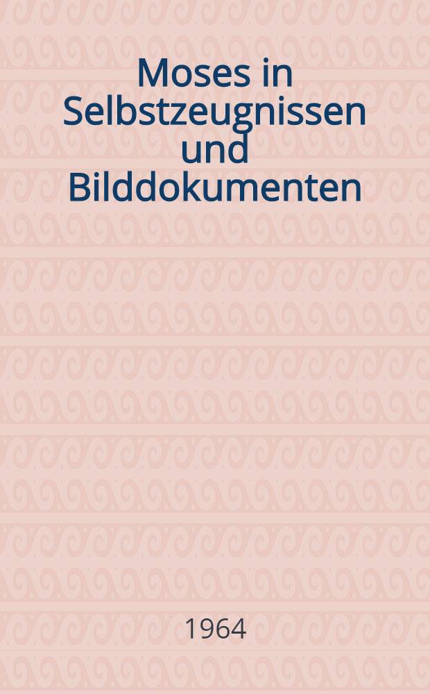 Moses in Selbstzeugnissen und Bilddokumenten