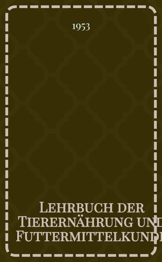 Lehrbuch der Tierernährung und Futtermittelkunde