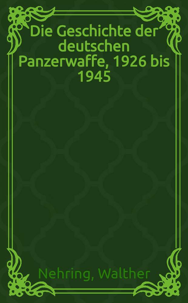 Die Geschichte der deutschen Panzerwaffe, 1926 bis 1945