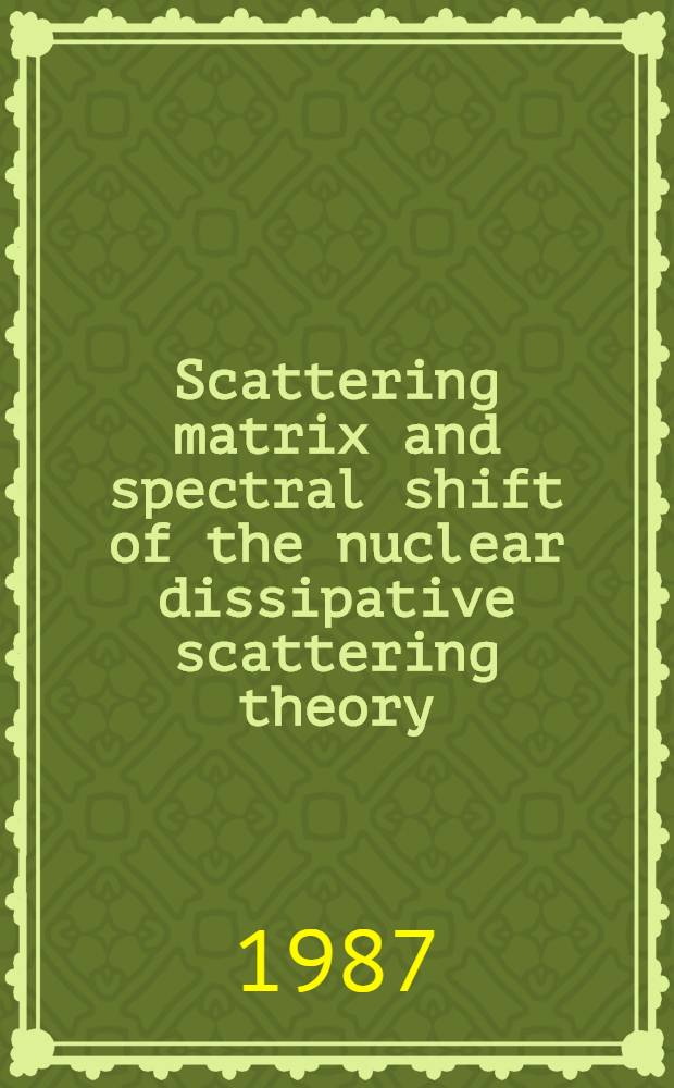 Scattering matrix and spectral shift of the nuclear dissipative scattering theory