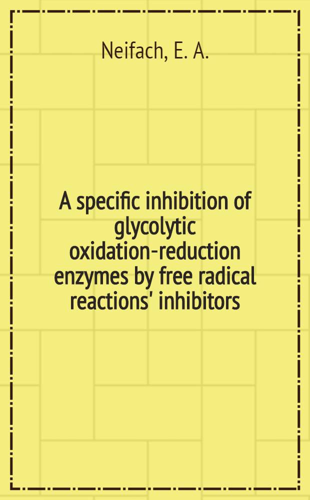 A specific inhibition of glycolytic oxidation-reduction enzymes by free radical reactions' inhibitors