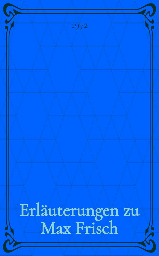 Erläuterungen zu Max Frisch : "Stiller", "Homo Faber", "Gantenbein"