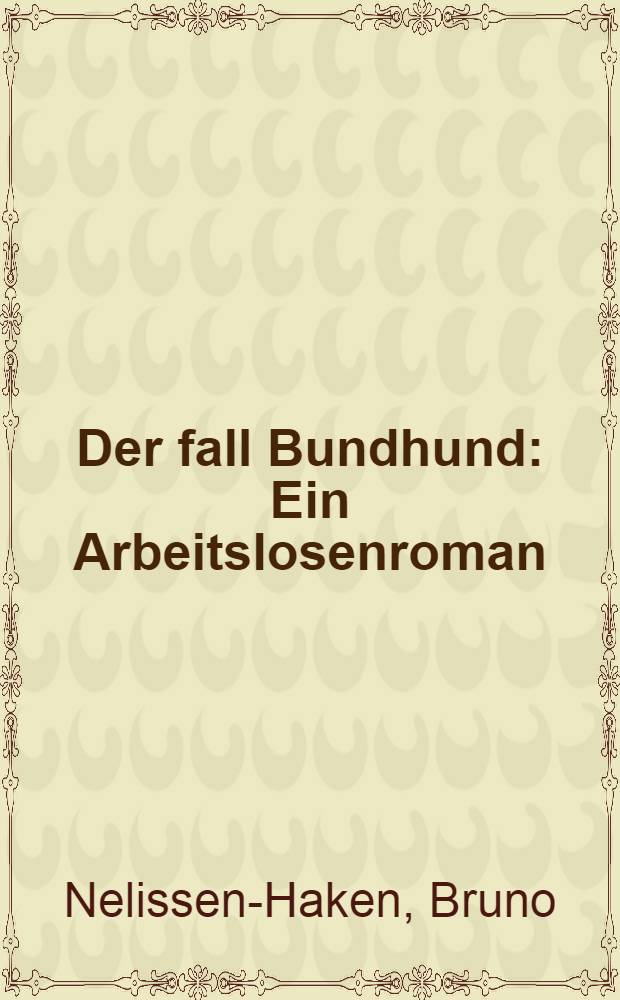 Der fall Bundhund : Ein Arbeitslosenroman