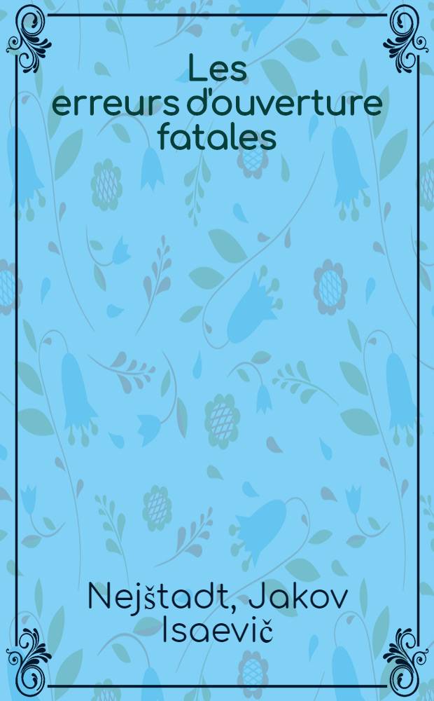 Les erreurs d'ouverture fatales