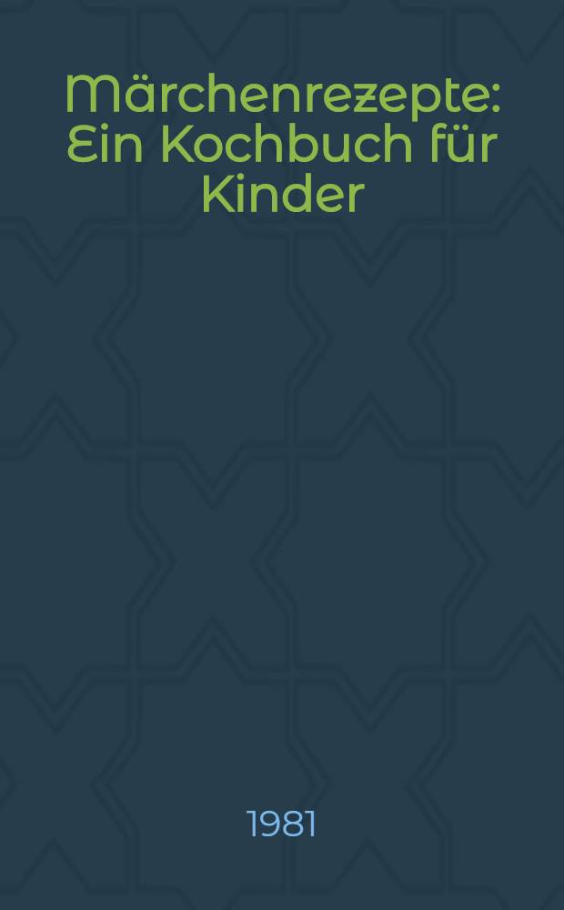 Märchenrezepte : Ein Kochbuch für Kinder